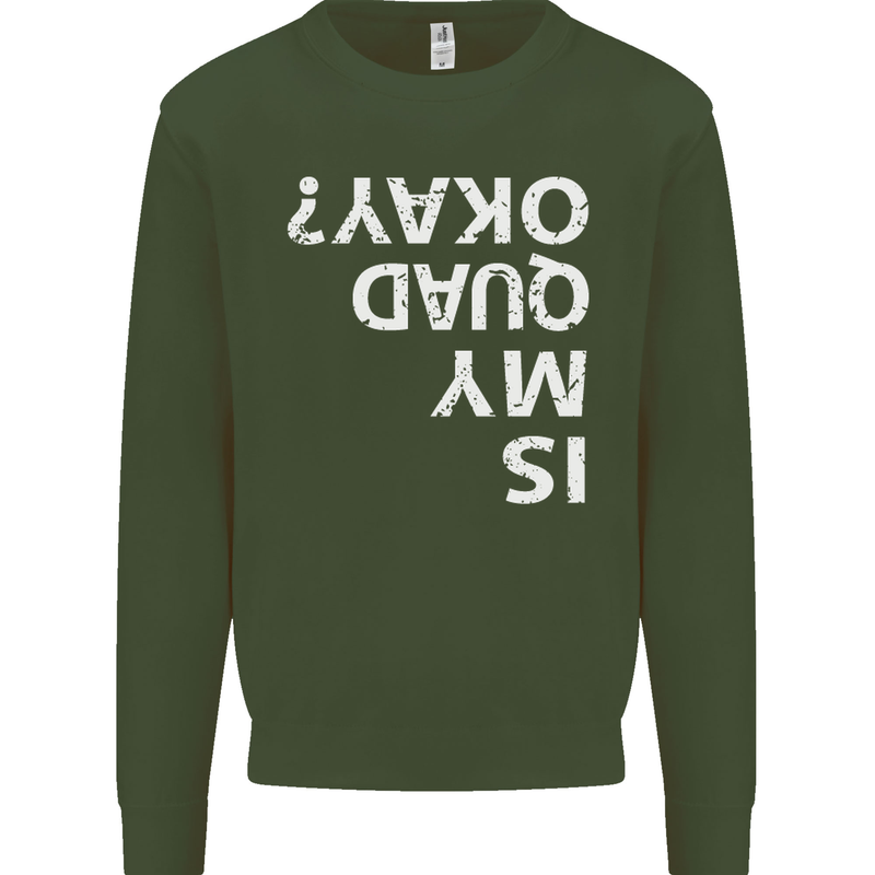 Is My Quad Okay? Bike Biking Funny Kids Sweatshirt Jumper Forest Green