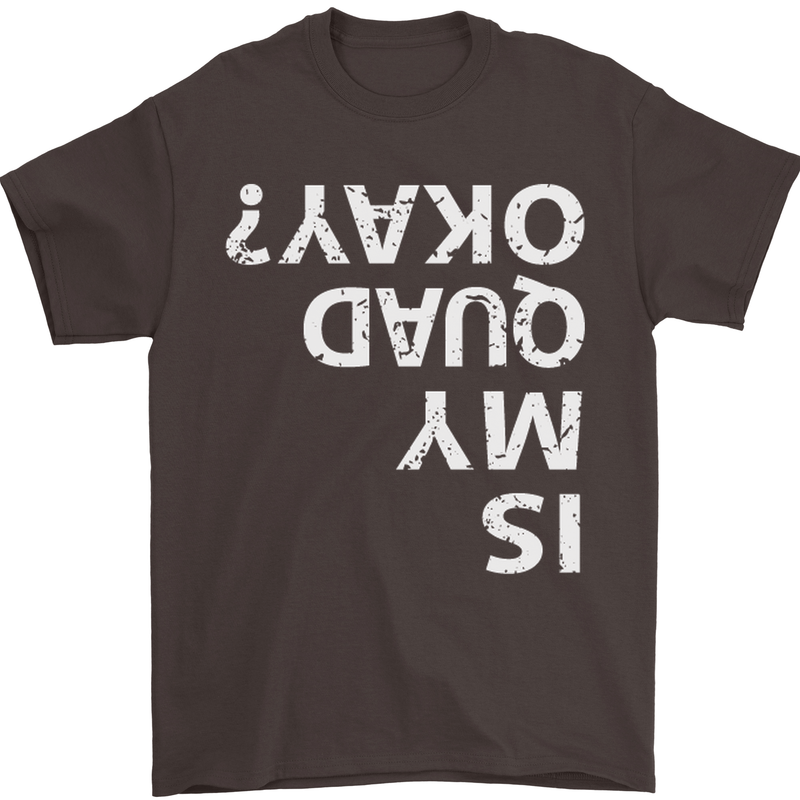 Is My Quad Okay? Bike Biking Funny Mens T-Shirt Cotton Gildan Dark Chocolate