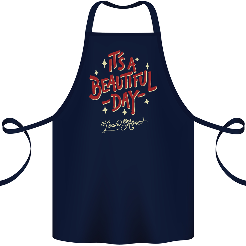 It's a Beautiful Day to Leave Me Alone Cotton Apron 100% Organic Navy Blue