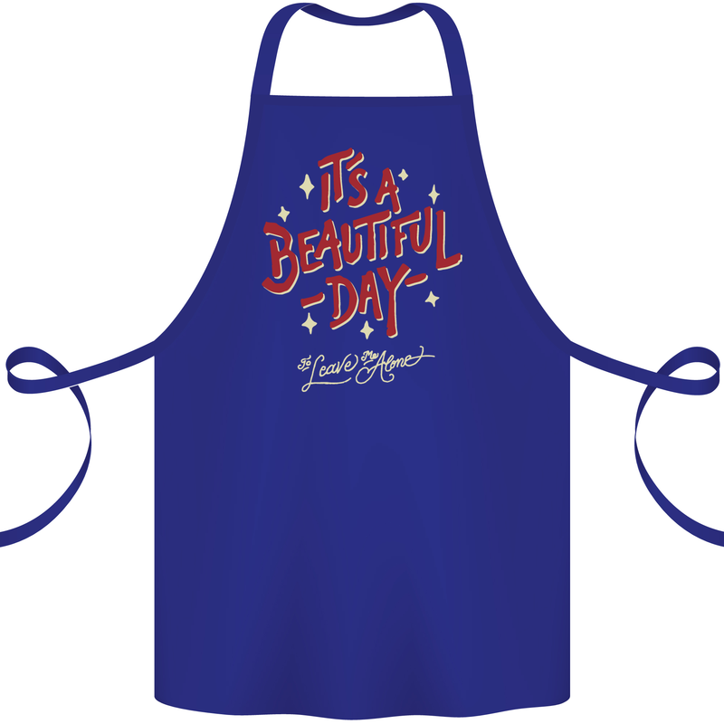It's a Beautiful Day to Leave Me Alone Cotton Apron 100% Organic Royal Blue