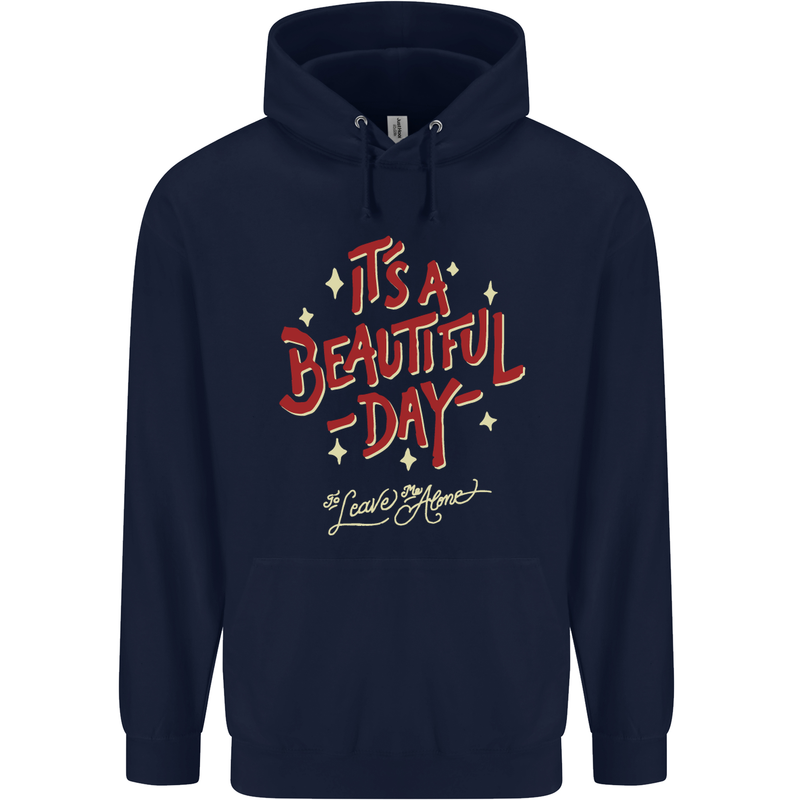 It's a Beautiful Day to Leave Me Alone Mens 80% Cotton Hoodie Navy Blue