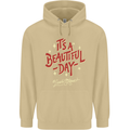 It's a Beautiful Day to Leave Me Alone Mens 80% Cotton Hoodie Sand