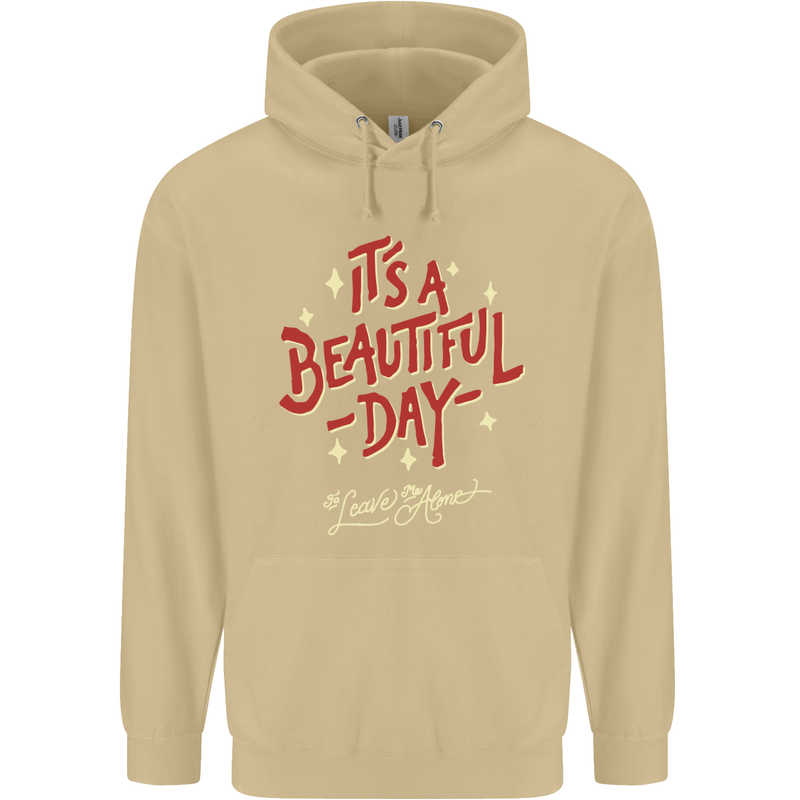 It's a Beautiful Day to Leave Me Alone Mens 80% Cotton Hoodie Sand