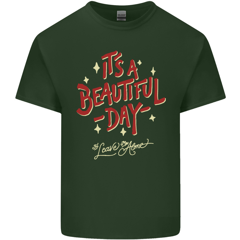 It's a Beautiful Day to Leave Me Alone Mens Cotton T-Shirt Tee Top Forest Green