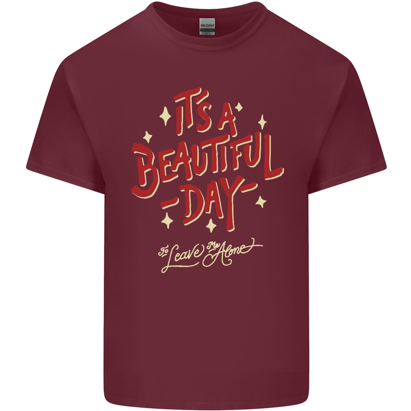 It's a Beautiful Day to Leave Me Alone Mens Cotton T-Shirt Tee Top Maroon