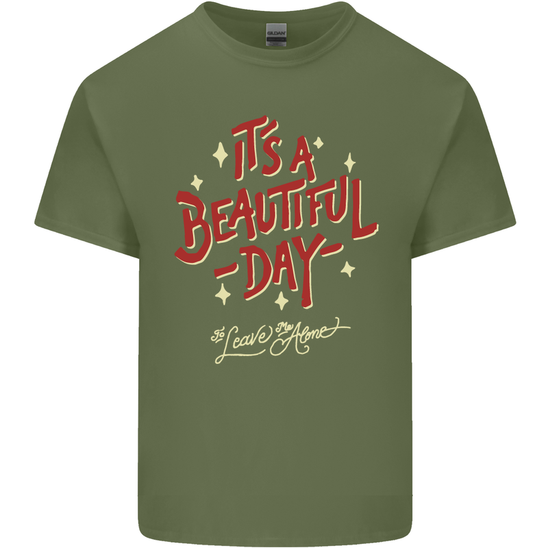 It's a Beautiful Day to Leave Me Alone Mens Cotton T-Shirt Tee Top Military Green