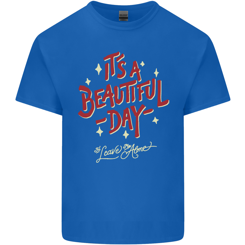 It's a Beautiful Day to Leave Me Alone Mens Cotton T-Shirt Tee Top Royal Blue