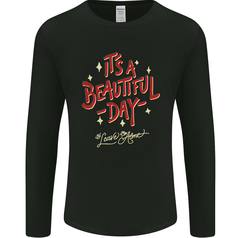 It's a Beautiful Day to Leave Me Alone Mens Long Sleeve T-Shirt Black