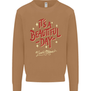 It's a Beautiful Day to Leave Me Alone Mens Sweatshirt Jumper Caramel Latte