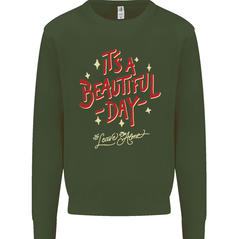 It's a Beautiful Day to Leave Me Alone Mens Sweatshirt Jumper Forest Green