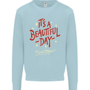 It's a Beautiful Day to Leave Me Alone Mens Sweatshirt Jumper Light Blue