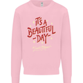 It's a Beautiful Day to Leave Me Alone Mens Sweatshirt Jumper Light Pink