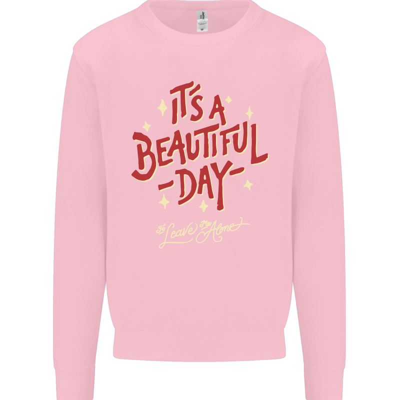 It's a Beautiful Day to Leave Me Alone Mens Sweatshirt Jumper Light Pink