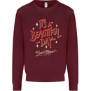 It's a Beautiful Day to Leave Me Alone Mens Sweatshirt Jumper Maroon