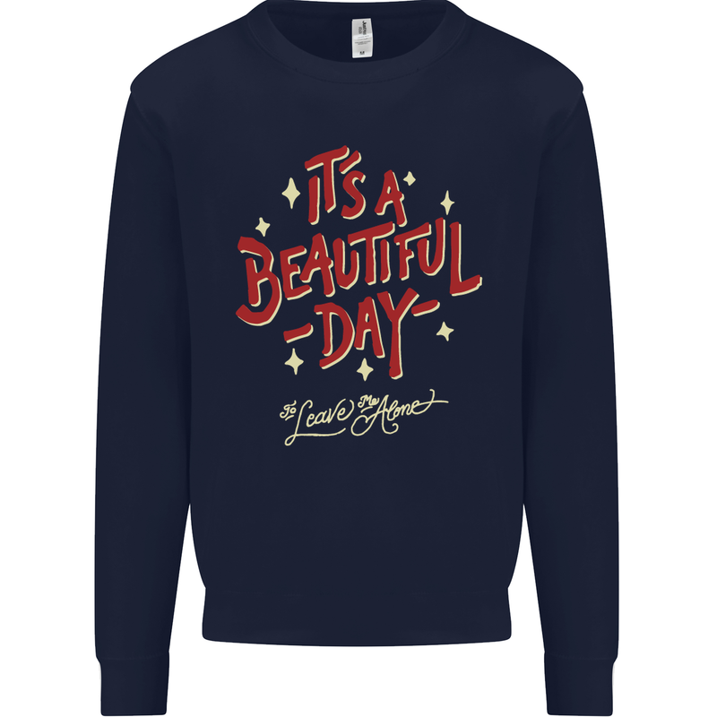 It's a Beautiful Day to Leave Me Alone Mens Sweatshirt Jumper Navy Blue
