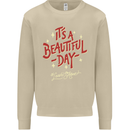 It's a Beautiful Day to Leave Me Alone Mens Sweatshirt Jumper Sand