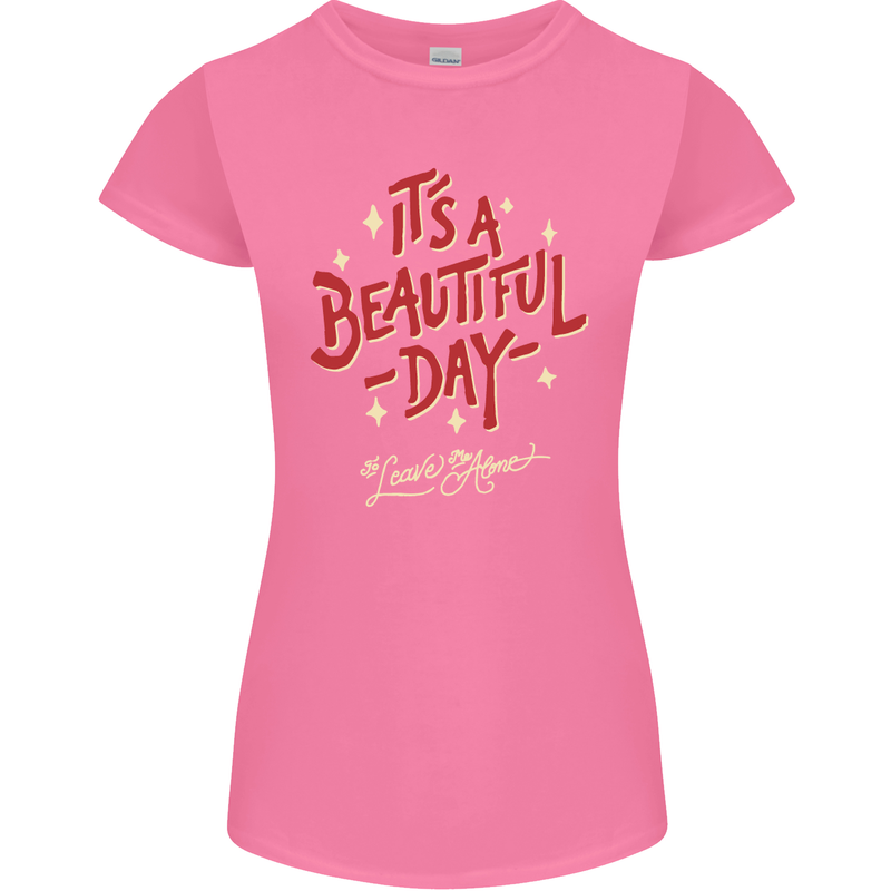 It's a Beautiful Day to Leave Me Alone Womens Petite Cut T-Shirt Azalea