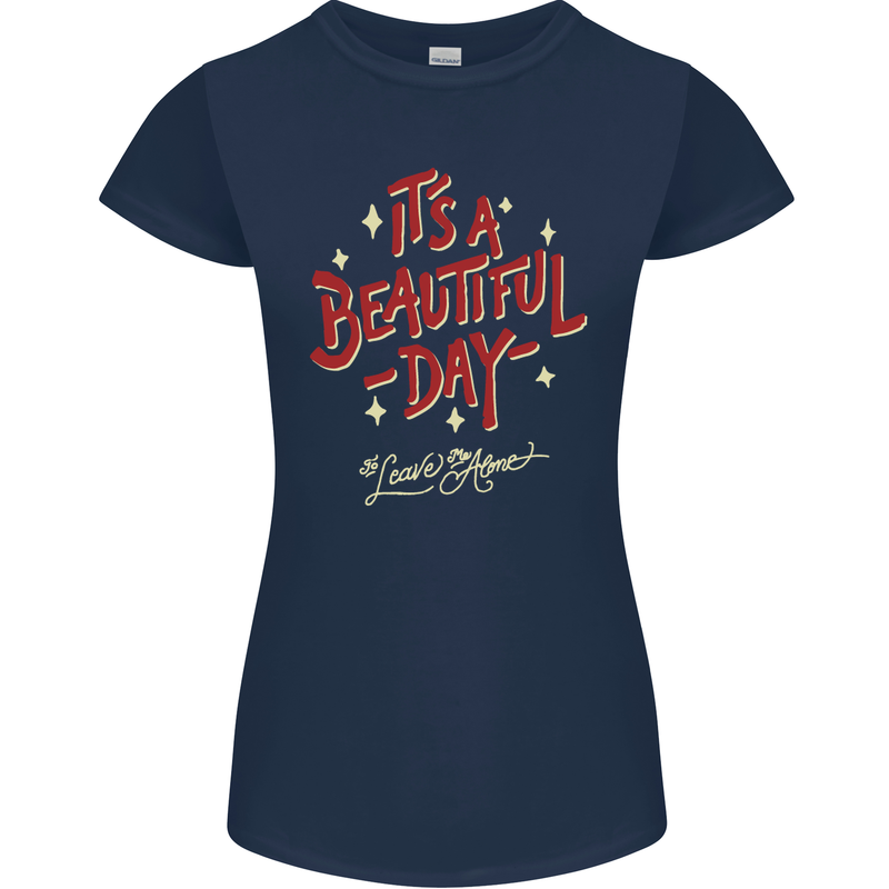 It's a Beautiful Day to Leave Me Alone Womens Petite Cut T-Shirt Navy Blue