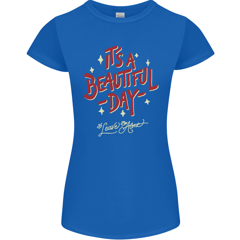 It's a Beautiful Day to Leave Me Alone Womens Petite Cut T-Shirt Royal Blue