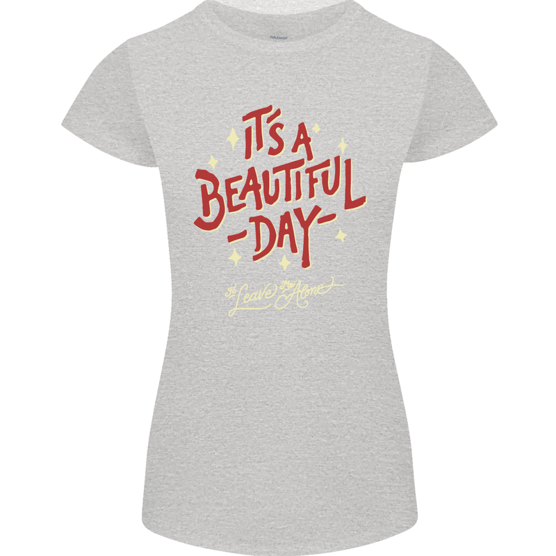 It's a Beautiful Day to Leave Me Alone Womens Petite Cut T-Shirt Sports Grey