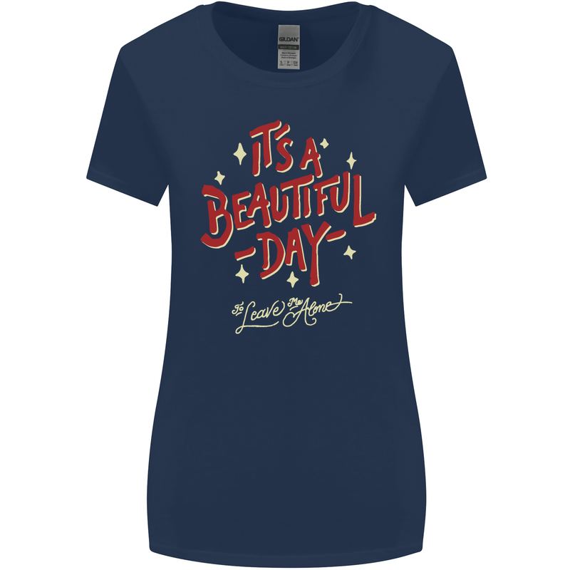 It's a Beautiful Day to Leave Me Alone Womens Wider Cut T-Shirt Navy Blue