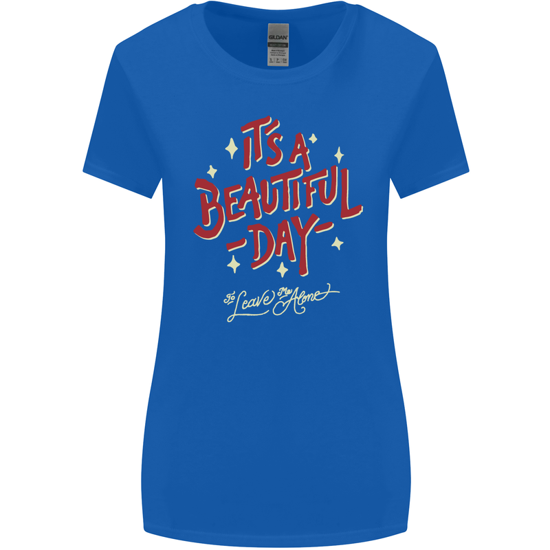 It's a Beautiful Day to Leave Me Alone Womens Wider Cut T-Shirt Royal Blue