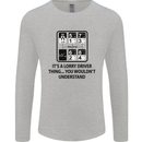 Its a Lorry Driver Thing Funny Trucker Truck Mens Long Sleeve T-Shirt Sports Grey