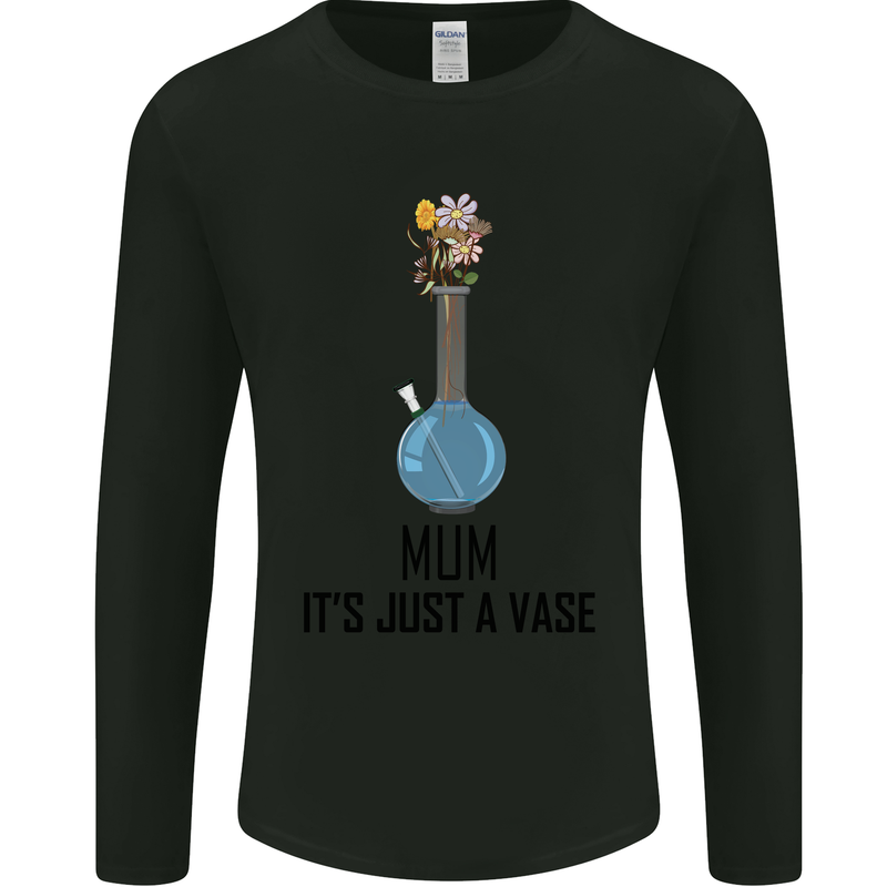 Just a Vase Funny Bong Weed Cannabis Drugs Mens Long Sleeve T-Shirt Black