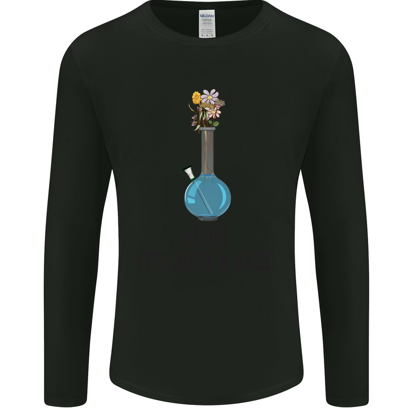 Just a Vase Funny Bong Weed Cannabis Drugs Mens Long Sleeve T-Shirt Black