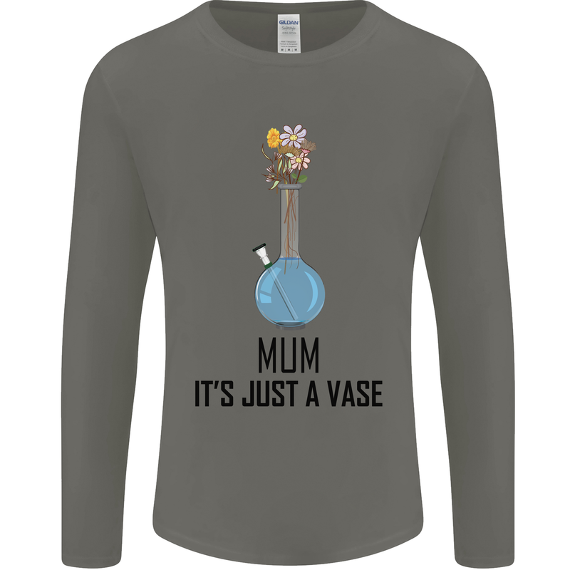 Just a Vase Funny Bong Weed Cannabis Drugs Mens Long Sleeve T-Shirt Charcoal