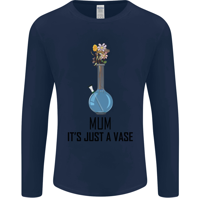 Just a Vase Funny Bong Weed Cannabis Drugs Mens Long Sleeve T-Shirt Navy Blue