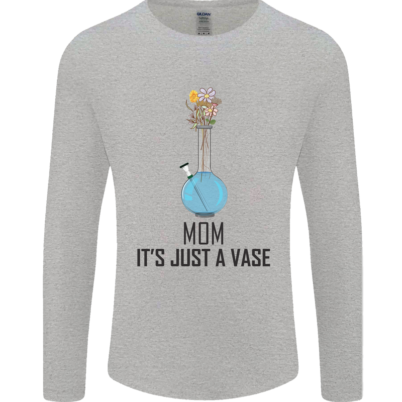 Just a Vase Funny Bong Weed Cannabis Drugs Mens Long Sleeve T-Shirt Sports Grey