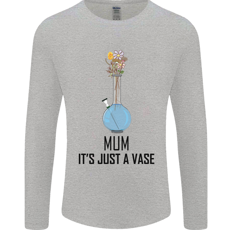 Just a Vase Funny Bong Weed Cannabis Drugs Mens Long Sleeve T-Shirt Sports Grey