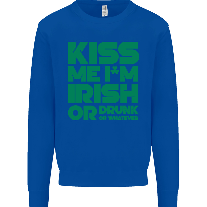 Kiss Me I'm Irish or Drunk St Patricks Day Mens Sweatshirt Jumper Royal Blue
