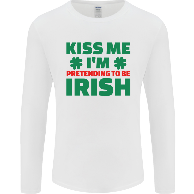 Kiss Me I'm Pretending to Be Irish Mens Long Sleeve T-Shirt White