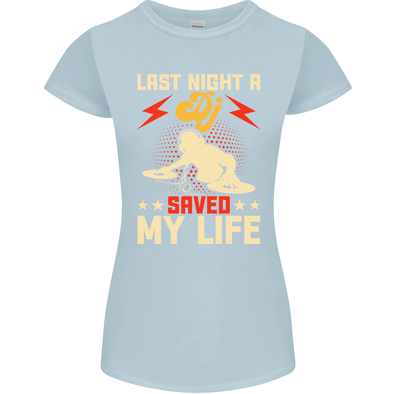 Last Night a DJ Saved My Life DJing Womens Petite Cut T-Shirt Light Blue