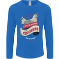 Life is Better With Chickens Around Farmer Mens Long Sleeve T-Shirt Royal Blue