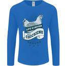 Life is Better With Chickens Around Farming Mens Long Sleeve T-Shirt Royal Blue