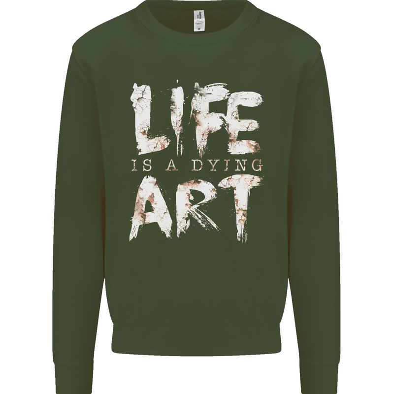 Life is a Dying Art Slogan Pessimist Artist Kids Sweatshirt Jumper Forest Green