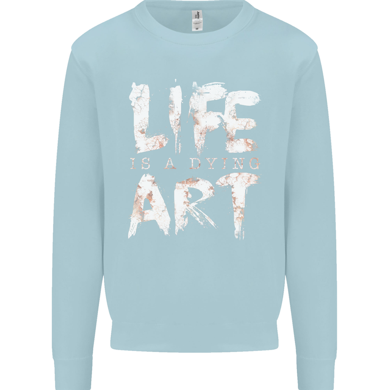 Life is a Dying Art Slogan Pessimist Artist Kids Sweatshirt Jumper Light Blue
