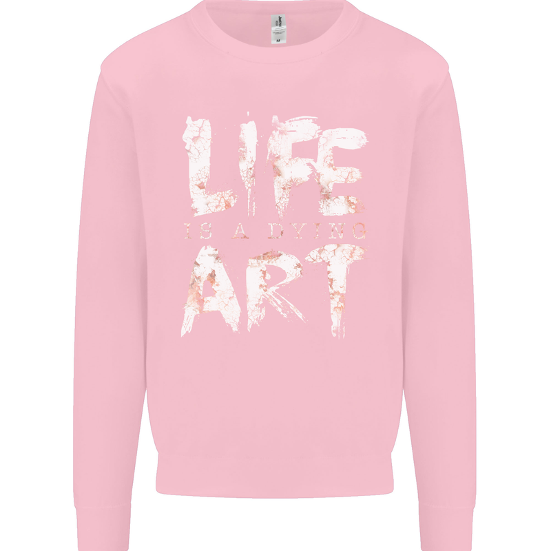 Life is a Dying Art Slogan Pessimist Artist Kids Sweatshirt Jumper Light Pink