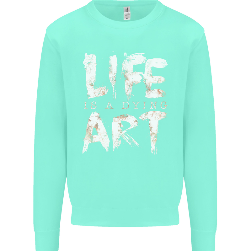 Life is a Dying Art Slogan Pessimist Artist Kids Sweatshirt Jumper Peppermint