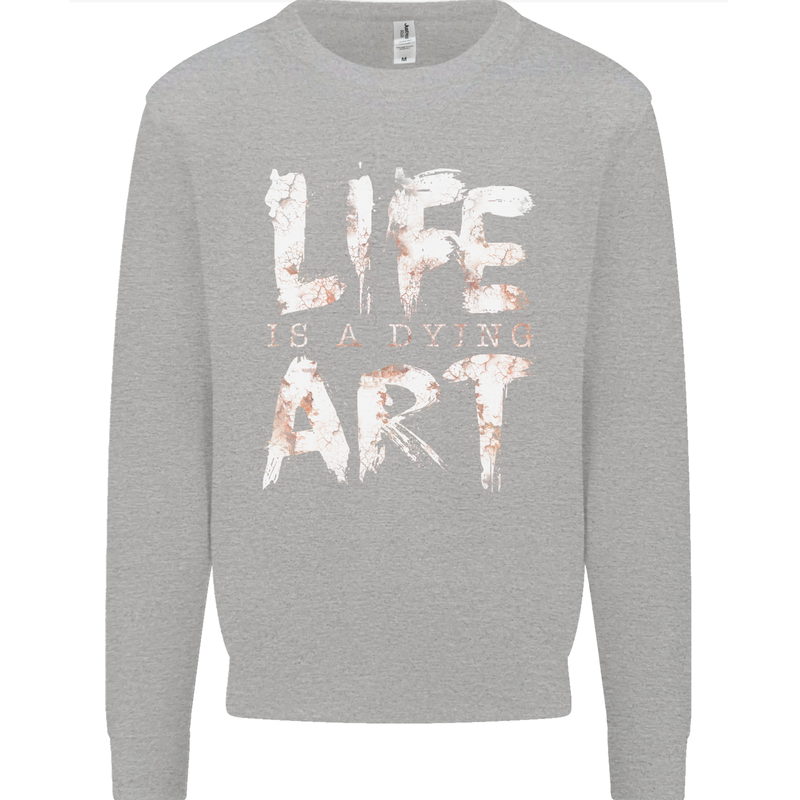 Life is a Dying Art Slogan Pessimist Artist Kids Sweatshirt Jumper Sports Grey