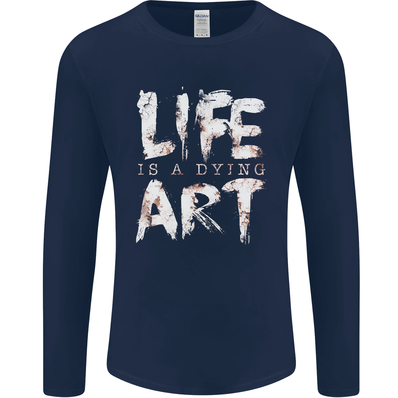Life is a Dying Art Slogan Pessimist Artist Mens Long Sleeve T-Shirt Navy Blue