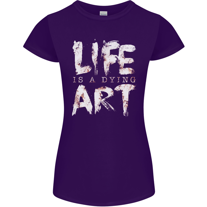 Life is a Dying Art Slogan Pessimist Artist Womens Petite Cut T-Shirt Purple