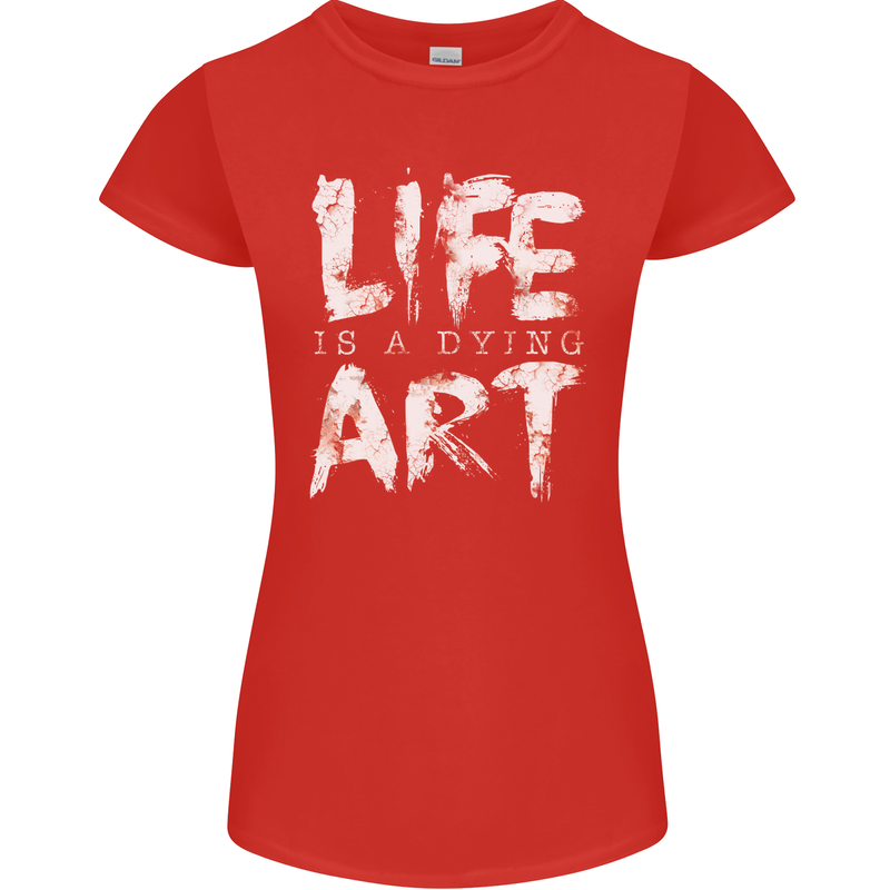 Life is a Dying Art Slogan Pessimist Artist Womens Petite Cut T-Shirt Red