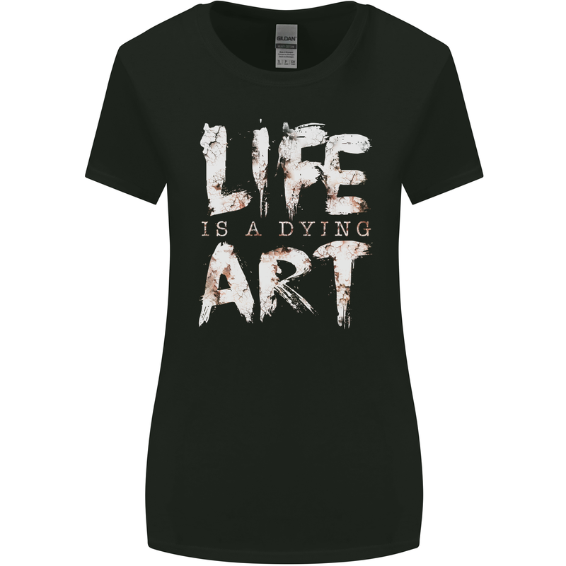 Life is a Dying Art Slogan Pessimist Artist Womens Wider Cut T-Shirt Black