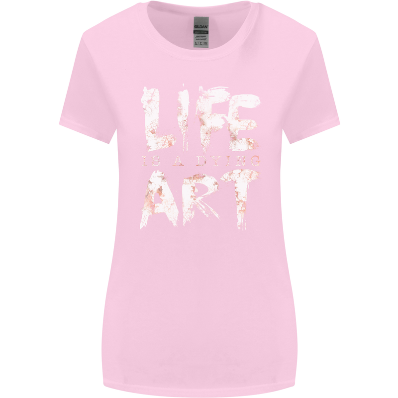 Life is a Dying Art Slogan Pessimist Artist Womens Wider Cut T-Shirt Light Pink