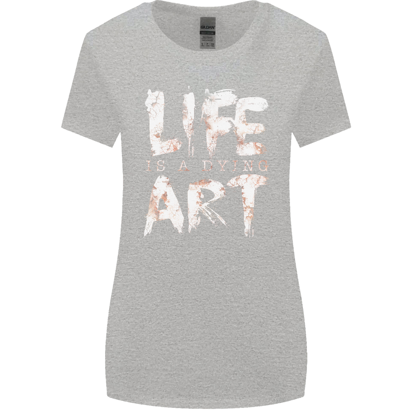 Life is a Dying Art Slogan Pessimist Artist Womens Wider Cut T-Shirt Sports Grey