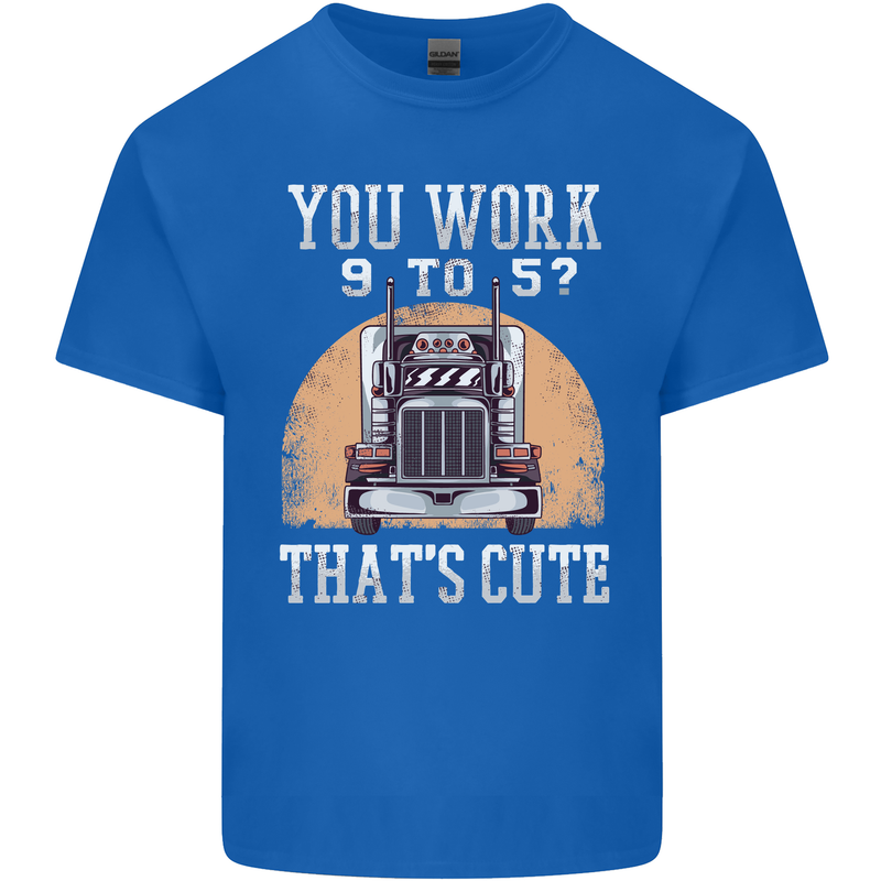 Lorry Driver You Work 9-5? Truck Funny Mens Cotton T-Shirt Tee Top Royal Blue